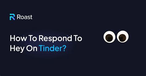 How To Respond To Hey On Tinder 10 Best Ways Roast