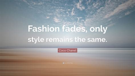 Coco Chanel Quote: “Fashion fades, only style remains the same.”
