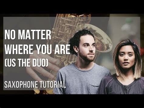 How To Play No Matter Where You Are By Us The Duo On Alto Sax Tutorial