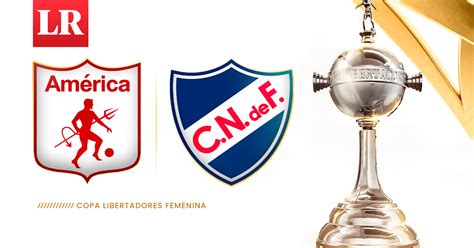 América De Cali Vs Nacional En Vivo Canal Hora Y Transmisión Por La Copa Libertadores