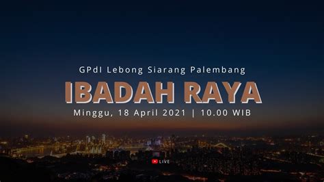 Ibadah Raya GPdI Lebong Siarang Palembang LIVE 18 April 2021 YouTube