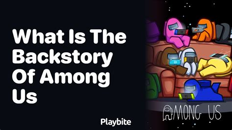 What Is The Backstory Of Among Us Playbite