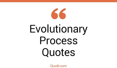 45 Eye Opening Evolutionary Process Quotes That Will Inspire Your