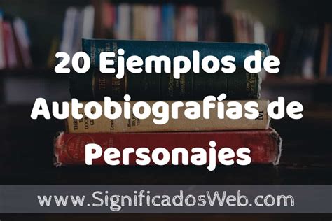 20 Ejemplos de Autobiografías de Personajes Históricos Tipos