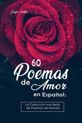 60 Poemas de Amor en Español La colección más Bella de Poemas del