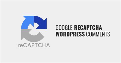 Add Google ReCAPTCHA On WordPress Comment Forms