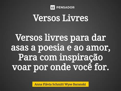 O Que São Versos Livres - Versos Livres Versos livres para dar... Anna Flávia Schmitt Wyse ...