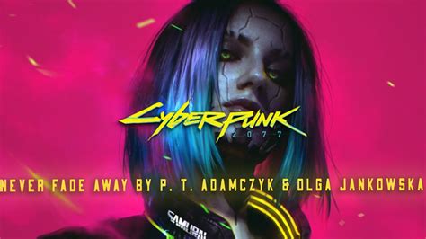 Cyberpunk 2077 — Never Fade Away By P T Adamczyk And Olga Jankowska Final Trailer Song Youtube