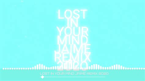 Lost In Your Mind Dj Jaime Remix Youtube