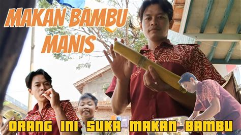 Hebat Orang Ini Suka Makan Bambu Manis Youtube