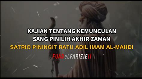 Kajian Tentang Kemunculan Sang Pinilih Akhir Zaman Satrio Piningit