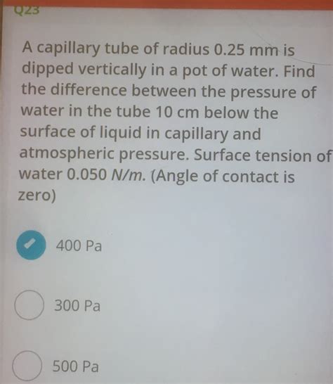 Q25 A Capillary Tube Of Radius 0 25 Mm Is Dipped Vertically In A Pot Of