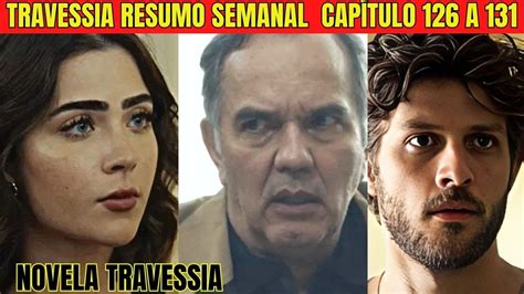 Novela Travessia Resumo Semanal 20 A 25 De MarÇo Travessia Resumo