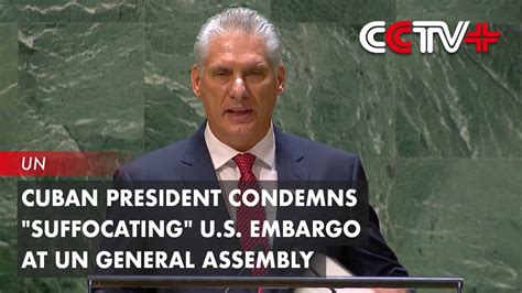 Cuban President Condemns Suffocating U S Embargo At Un General