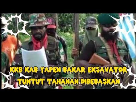 Kkb Kab Yapen Bakar Eksavator Turun Bebaskan Tahanan Tni Polri Papua