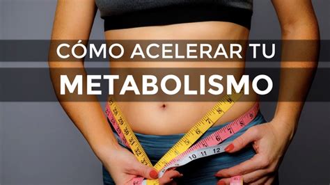 Cómo Acelerar Tu Metabolismo Y Adelgazar Más Rápido Youtube