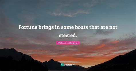 Fortune Brings In Some Boats That Are Not Steered Quote By William