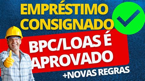 Empr Stimo Consignado Do Bpc Loas Aprovado Novas Regras Confira