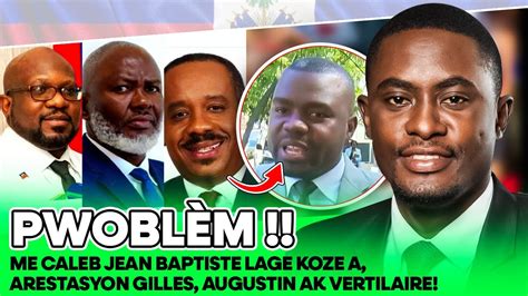 ME CALEB JEAN BAPTISTE LAGE KOZE A ARESTASYON GILLES AUGUSTIN AK