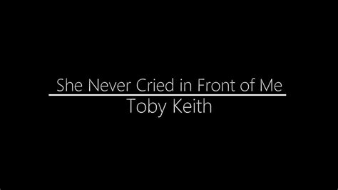 Toby Keith She Never Cried In From Of Me Lyrics Youtube