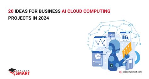 20 Ideas For Business Ai Cloud Computing Projects In 2024 Academy Smart