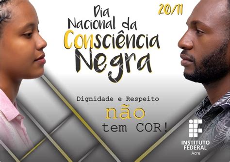 20 De Novembro Dia Nacional Da Consciência Negra — Ifac Instituto Federal Do Acre