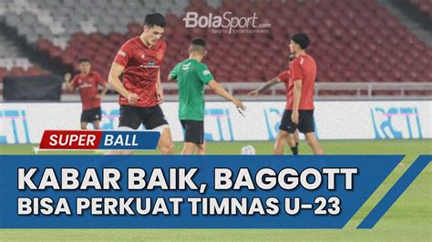 BERITA TIMNAS Kabar Baik PSSI Konfirmasi Elkan Baggott Tak Cedera