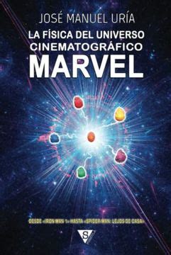 Libro La Fisica Del Universo Cinematografico Marvel De Ur A Jos Manuel