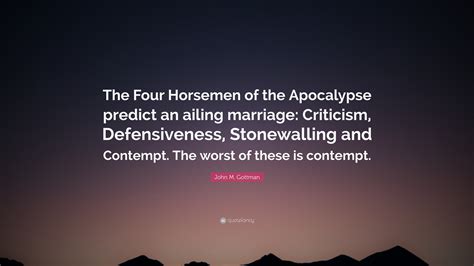 John M. Gottman Quote: “The Four Horsemen of the Apocalypse predict an ...