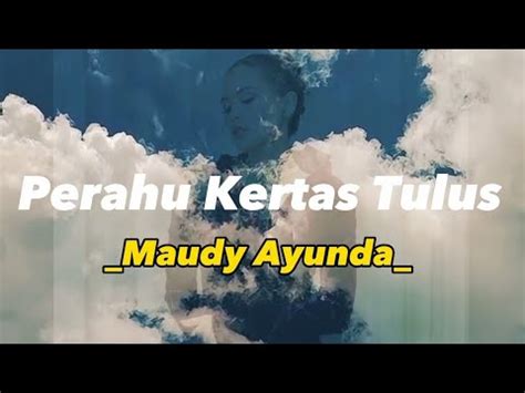 Perahu Kertas Tulus Maudy Ayunda Ku Bahagia Kau Telah Terlahir Di