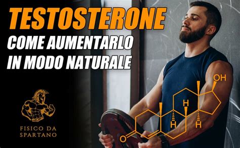 Aumentare Il Testosterone 6 Consigli Fisico Da Spartano