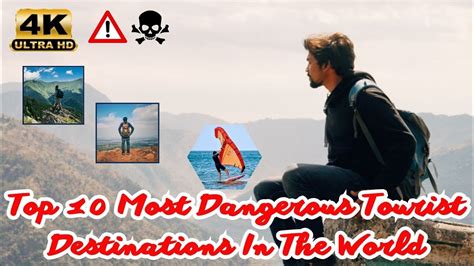 Top Most Dangerous Tourist Destinations In The World Youtube