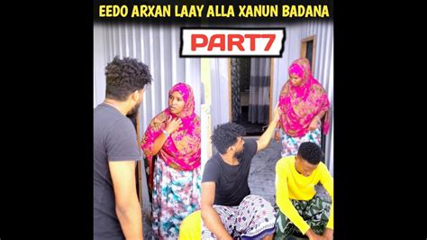 FILIM LAGA SAMEYAY QISO DHAB AH OO XANUN BADAN EEDO ARXAN LAAY PART 7