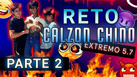 RETO CALZON CHINO EXTREMO 5 7 MAS MANCHADO PARTE 2 YouTube