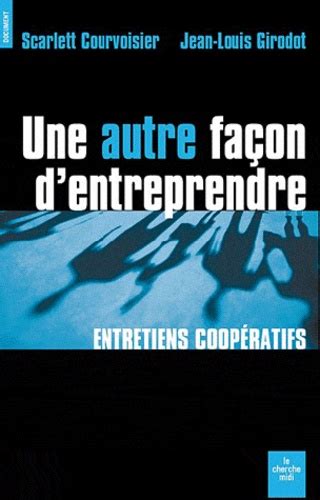 Une Autre Fa On D Entreprendre Entretiens De Jean Louis Girodot