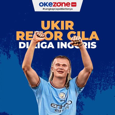 Erling Haaland Ukir Rekor Gila Di Liga Inggris Foto Okezone Infografis