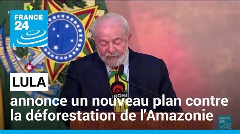 Br Sil Lula Annonce Un Nouveau Plan Contre La D Forestation De L