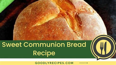 Sweet Communion Bread Recipe Step By Step Easy Guide