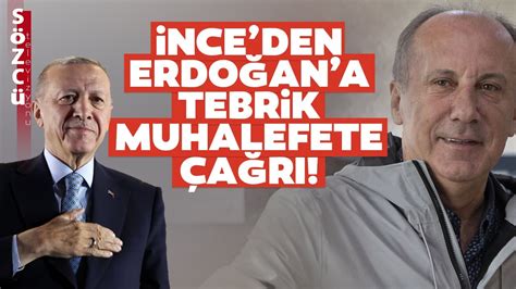 Muharrem İnce Cumhurbaşkanı Erdoğan ı Tebrik Etti Muhalefete Çağrı