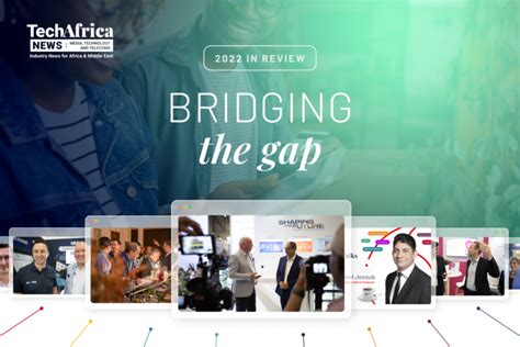 Techafrica News 2022 Recap Bridging The Gap Techafrica News