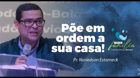 PÕE EM ORDEM A SUA CASA Pr Noriedson Estarneck YouTube