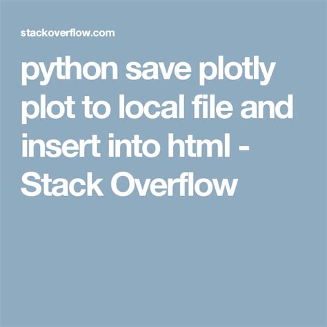 Python Save Plotly Plot To Local File And Insert Into Html Stack Overflow Stack Overflow