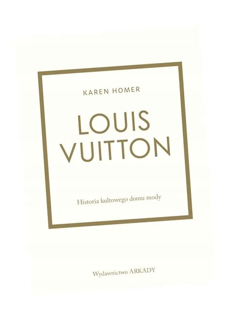 Louis Vuitton Historia Kultowego Domu Mody Karen Homer