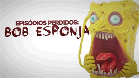 Episodios Perdidos BOB ESPONJA YouTube