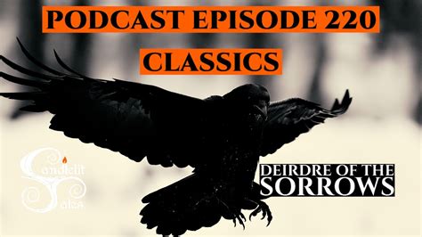 Episode 220 Classics Deirdre Of The Sorrows YouTube