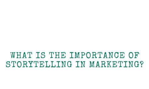 What Is The Importance Of Storytelling In Marketing — The Storyteller