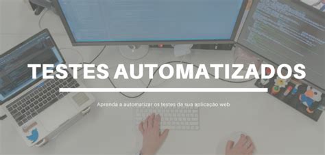 Como Realizar Um Teste Automatizado Em Aplicativos Web Utilizando A Ide