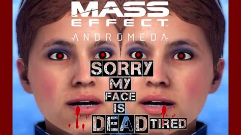 Mass Effect Andromeda Sorry My Face Isdeadtired Youtube