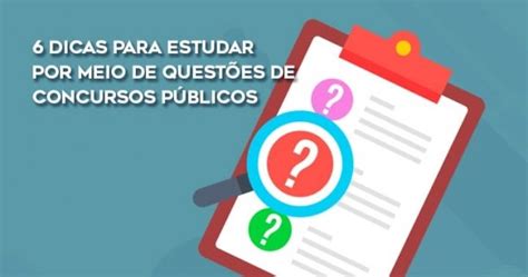 Dicas Sobre Como Estudar Por Quest Es De Concursos