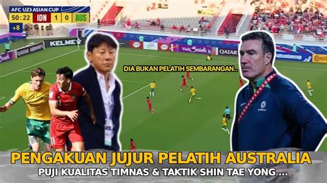 Pernyataan Luar Biasa Pelatih Australia U Puji Timnas Taktik